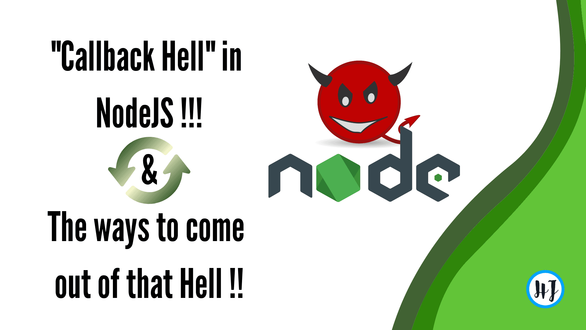 Callback Hell in NodeJS !!! && The ways to come out of that Hell !!